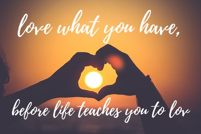 Love What You Have, Before Life Teaches You to Love Tymoff